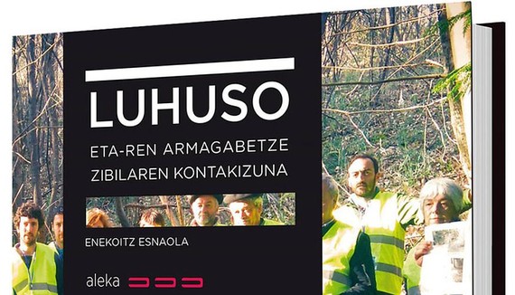 Luhuso: ETAren armagabetze zibilaren kontakizuna'